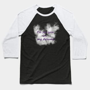 I'll See You In My Dreams Baseball T-Shirt